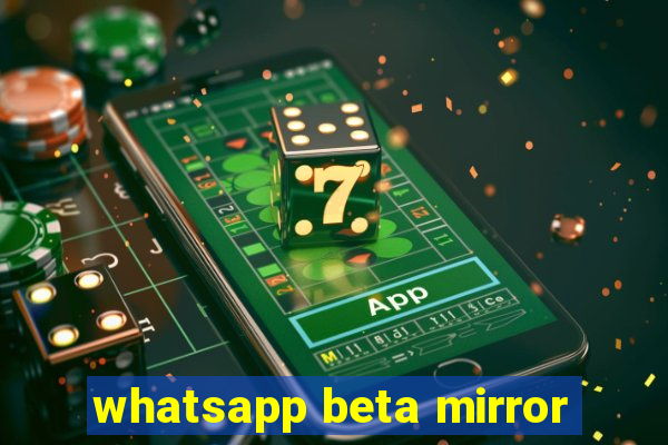 whatsapp beta mirror