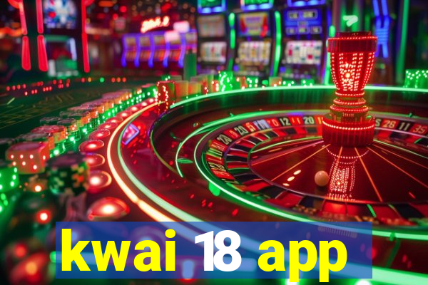 kwai 18 app