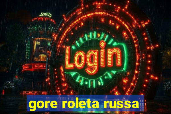 gore roleta russa