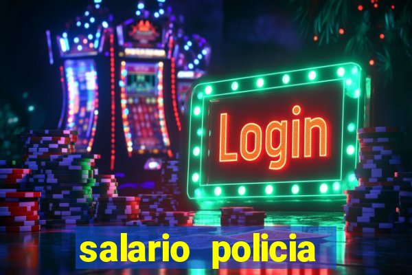 salario policia civil ba