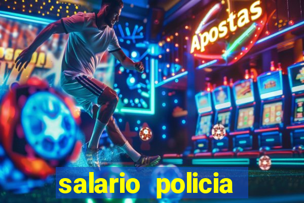 salario policia civil ba