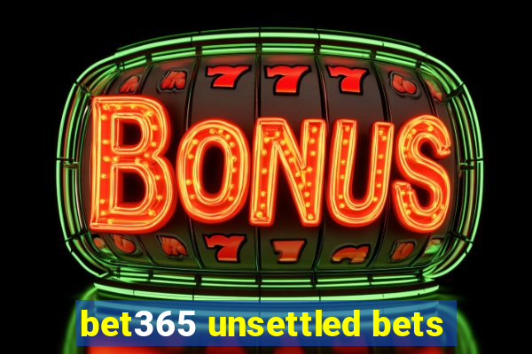 bet365 unsettled bets