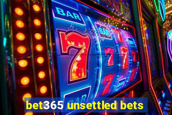 bet365 unsettled bets