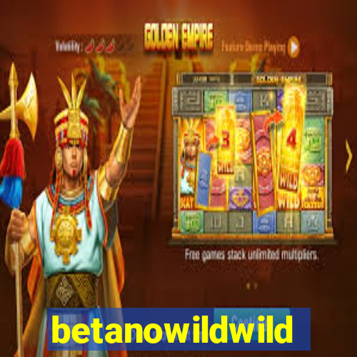 betanowildwild