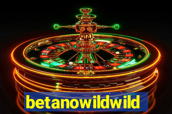 betanowildwild