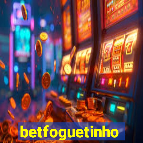 betfoguetinho