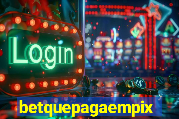 betquepagaempix