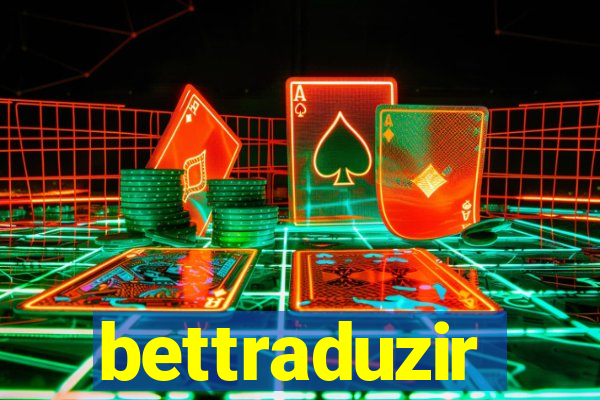 bettraduzir