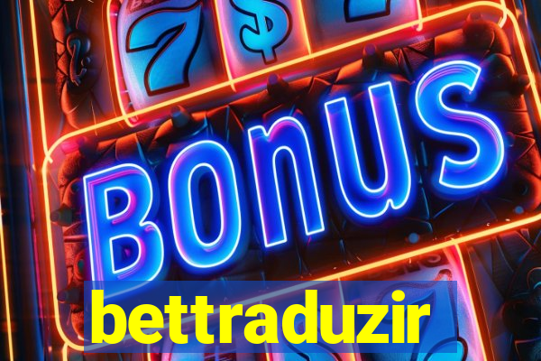 bettraduzir