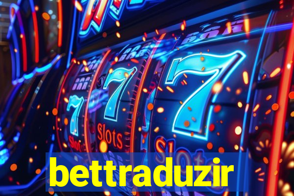 bettraduzir