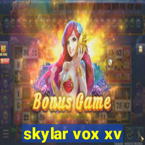 skylar vox xv