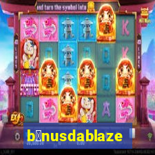 b么nusdablaze