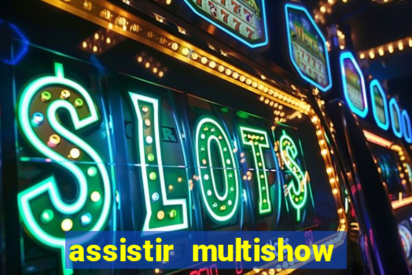 assistir multishow ao vivo de graça