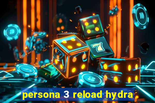 persona 3 reload hydra