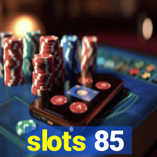 slots 85