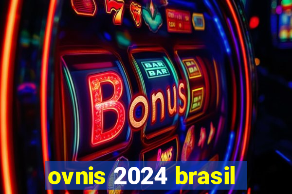 ovnis 2024 brasil