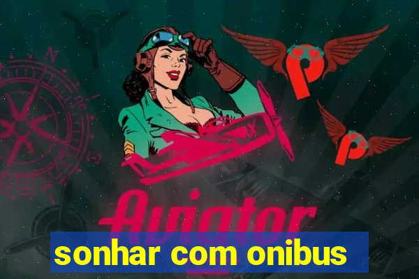 sonhar com onibus