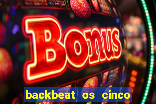 backbeat os cinco rapazes de liverpool download legendado