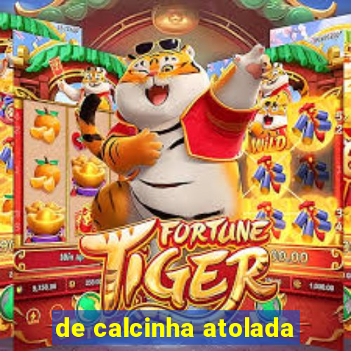 de calcinha atolada