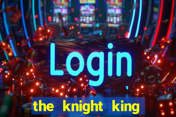 the knight king who returned with a god wiki