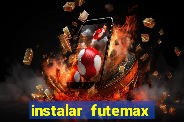 instalar futemax futebol ao vivo