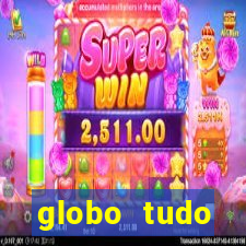 globo tudo absolutamente tudo