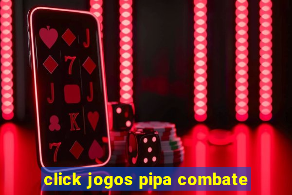 click jogos pipa combate