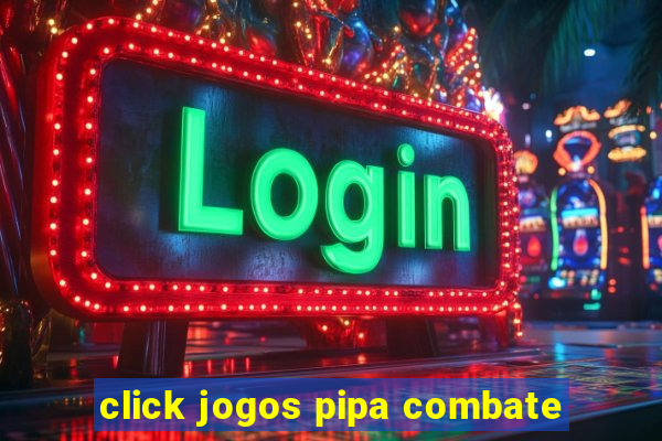 click jogos pipa combate