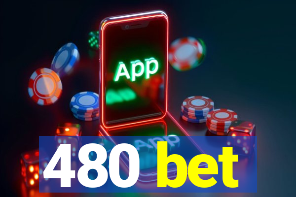 480 bet