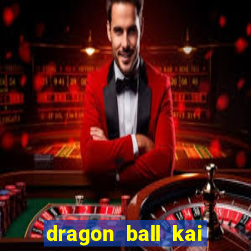 dragon ball kai dublado online