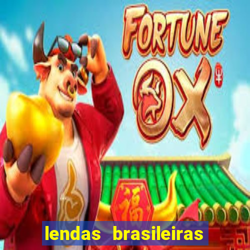 lendas brasileiras desconhecidas do folclore