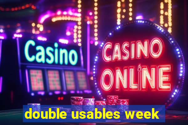 double usables week