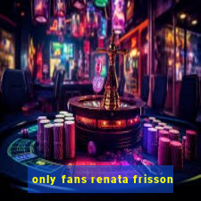 only fans renata frisson