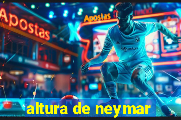 altura de neymar