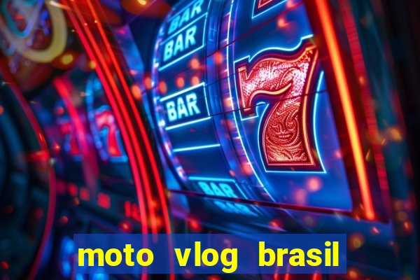 moto vlog brasil dinheiro infinito