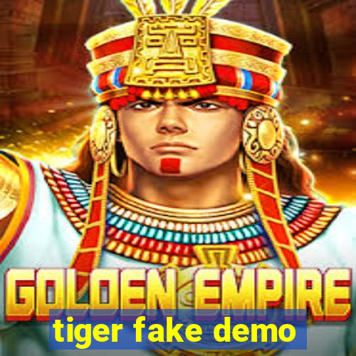 tiger fake demo