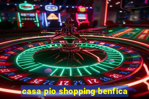 casa pio shopping benfica