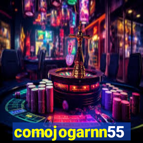 comojogarnn55