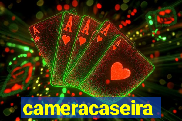 cameracaseira