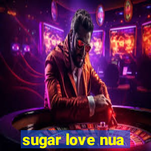 sugar love nua