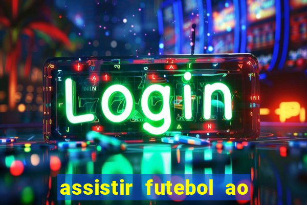 assistir futebol ao vivo multi canais