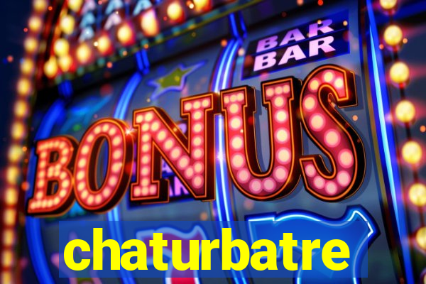 chaturbatre