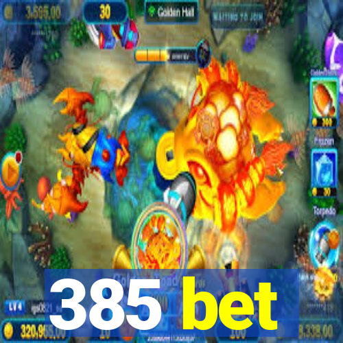 385 bet