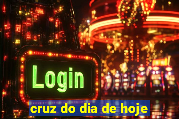 cruz do dia de hoje