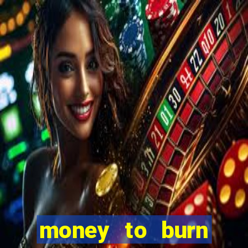 money to burn money to-burn system chapter 1 pt br