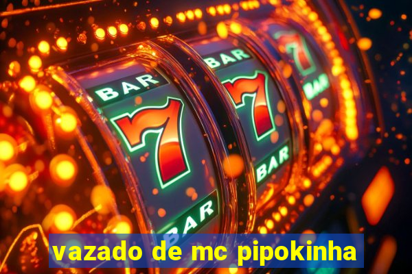 vazado de mc pipokinha