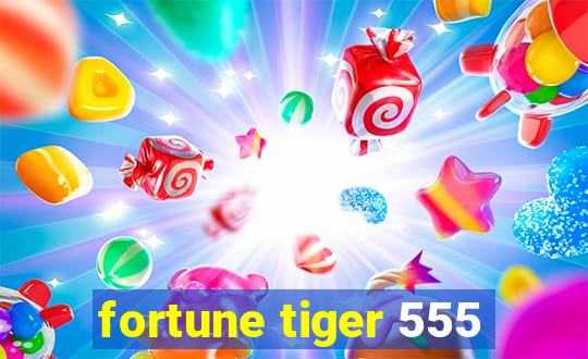 fortune tiger 555