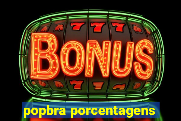 popbra porcentagens