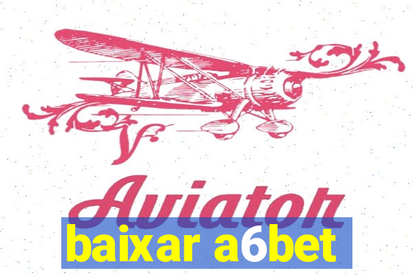 baixar a6bet