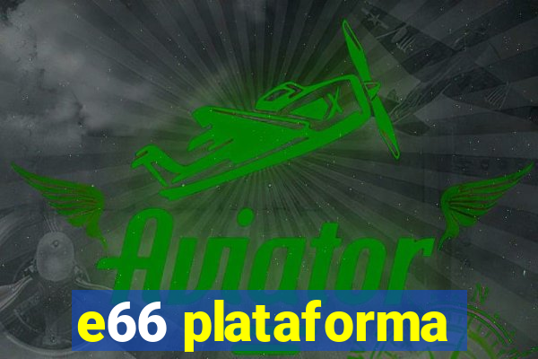 e66 plataforma